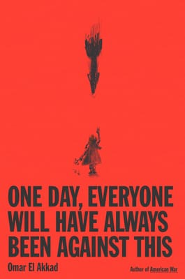 Book cover for “One Day, Everyone Will Have Always Been Against This” is read with a sketch-style image of a little girl standing under a falling missile.